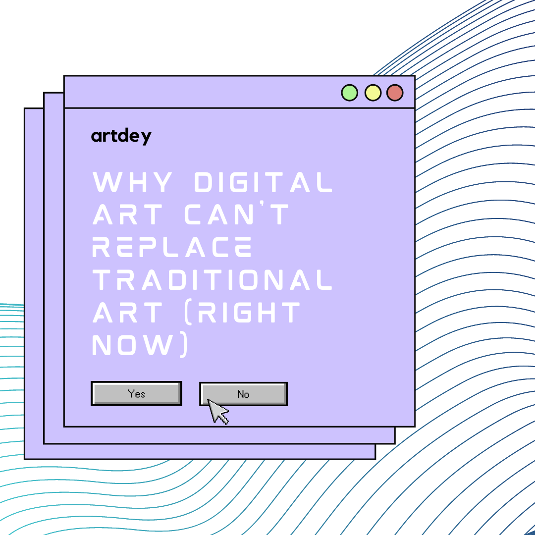 Why Digital Art Cannot Replace Traditional Art (right now)